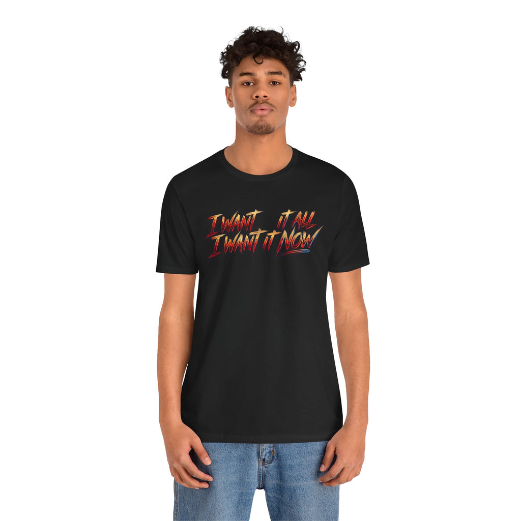 Men's & Women's "I Want It All" Graphic Statement T-Shirt