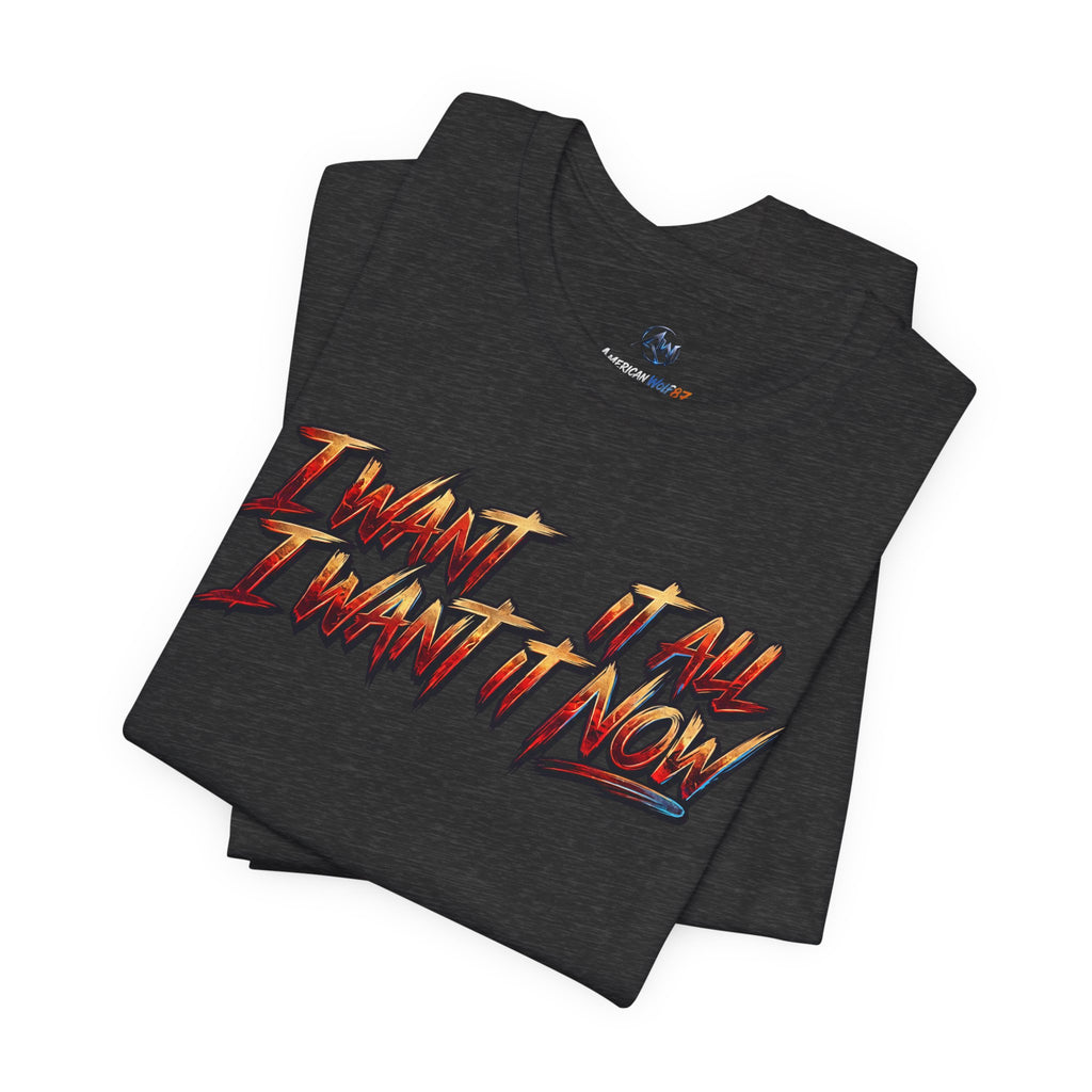 Men's & Women's "I Want It All" Graphic Statement T-Shirt