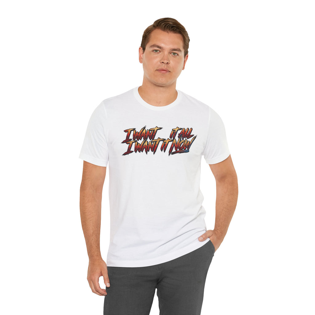 Men's & Women's "I Want It All" Graphic Statement T-Shirt
