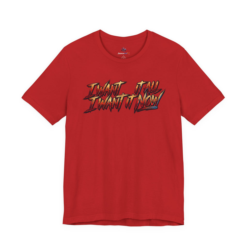 Men's & Women's "I Want It All" Graphic Statement T-Shirt