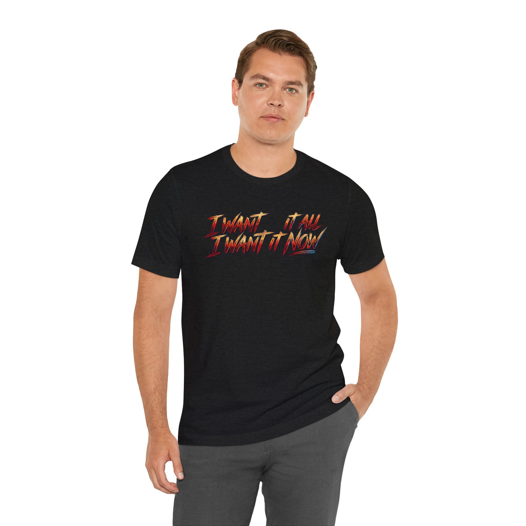 Men's & Women's "I Want It All" Graphic Statement T-Shirt