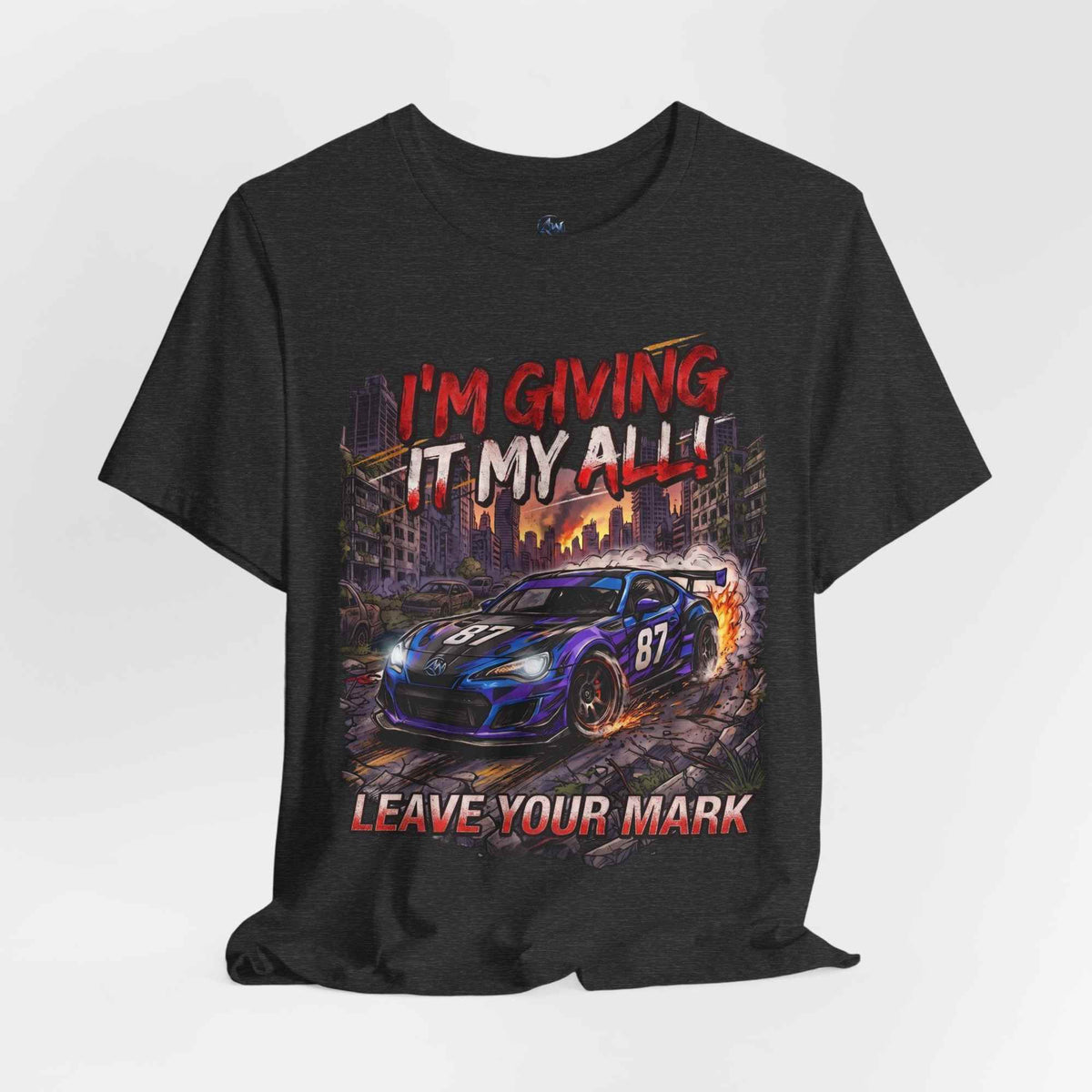 Race Car Tee - "I'm Giving It My All! Leave Your Mark" Motivational Racing T-Shirt - Americanwolf87