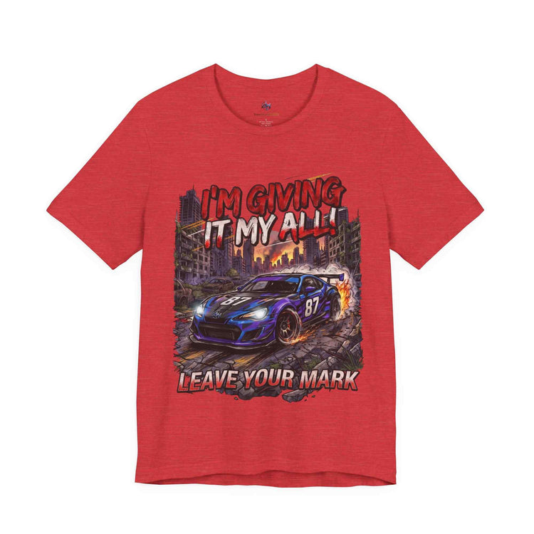 Race Car Tee - "I'm Giving It My All! Leave Your Mark" Motivational Racing T-Shirt - Americanwolf87