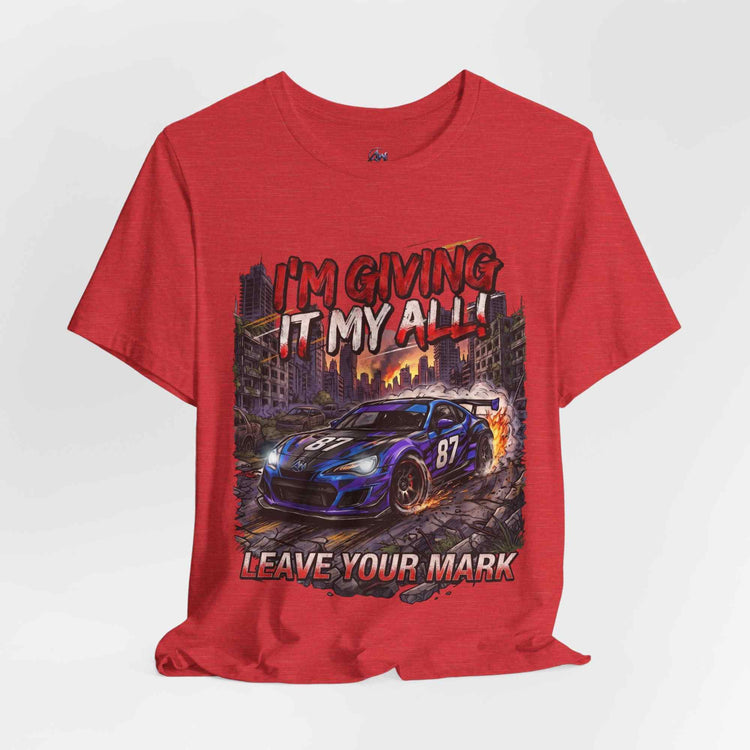 Race Car Tee - "I'm Giving It My All! Leave Your Mark" Motivational Racing T-Shirt - Americanwolf87