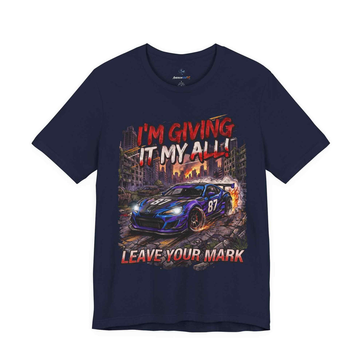 Race Car Tee - "I'm Giving It My All! Leave Your Mark" Motivational Racing T-Shirt - Americanwolf87